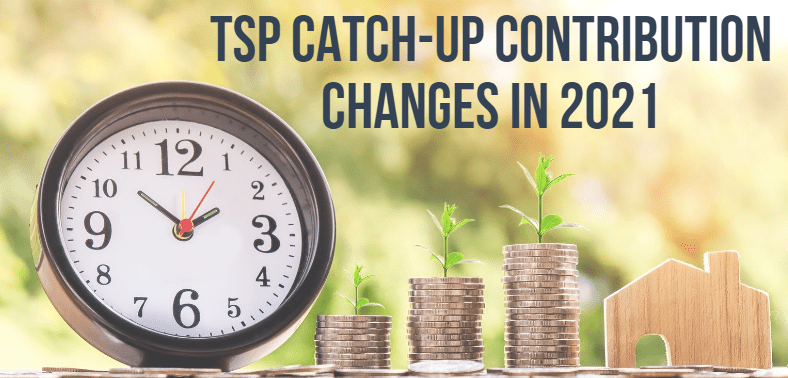 How to Get Ready for TSP Catch-up Contribution Changes in 2021