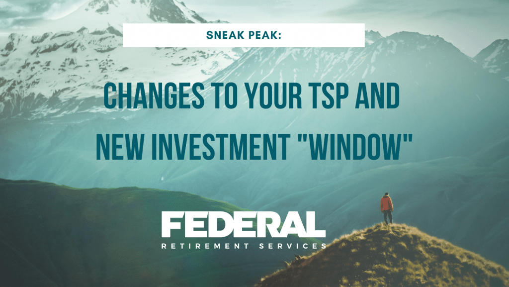 Sneak Peek: Changes to Your TSP and a New Investment “Window”