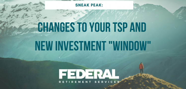 Sneak Peek: Changes to Your TSP and a New Investment “Window”