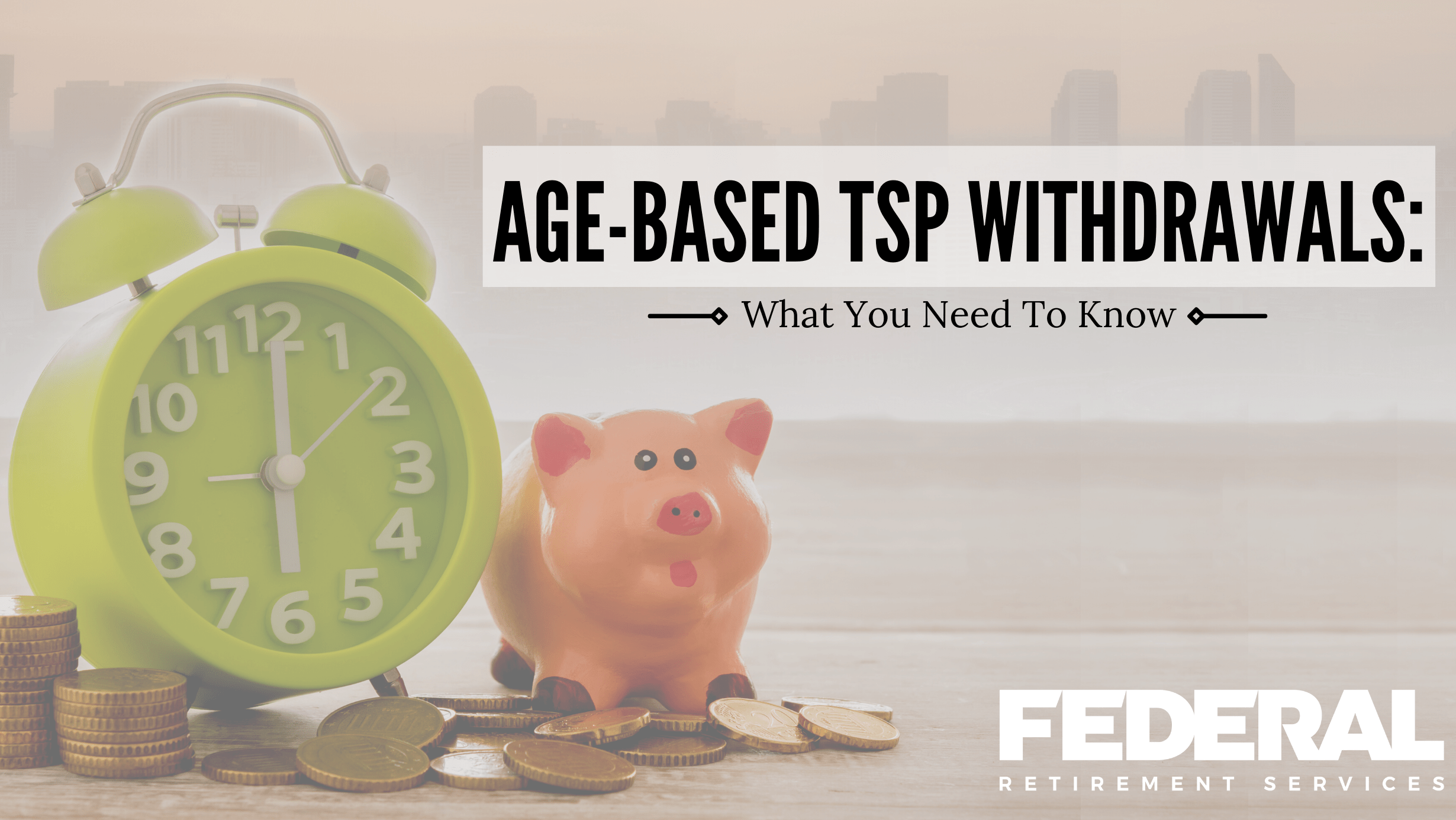 Age-Based TSP Withdrawals: What You Need to Know