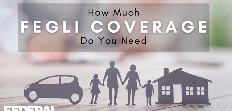 How Much FEGLI Coverage Do You Need?