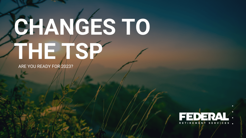 Changes to the TSP: Are You Ready for 2023?
